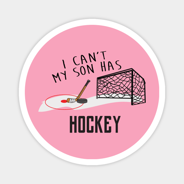 I Can't My Son Has Ice Hockey Mom Or Hockey Dad T-Shirt For Proud Hockey Parents With Hockey Son / Hockey Practice T-Shirt For Hockey Kids Magnet by TheCreekman